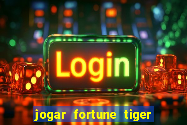 jogar fortune tiger sem depositar